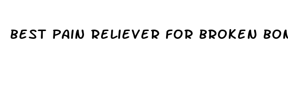 best pain reliever for broken bone