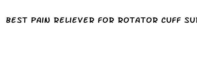 best pain reliever for rotator cuff surgery