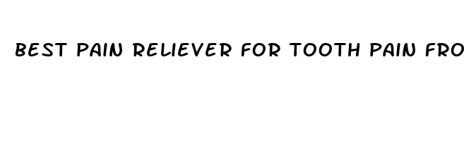 best pain reliever for tooth pain from braces