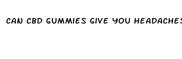 can cbd gummies give you headaches