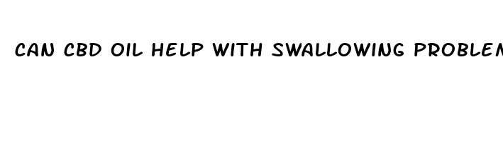 can cbd oil help with swallowing problems