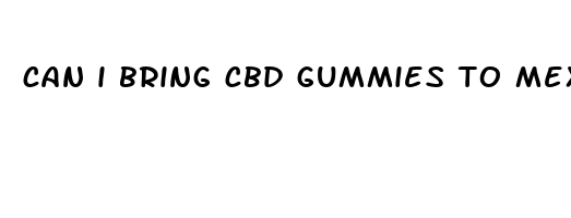 can i bring cbd gummies to mexico