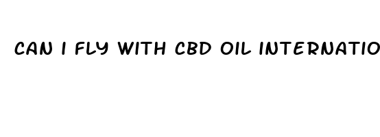 can i fly with cbd oil internationally