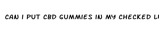 can i put cbd gummies in my checked luggage