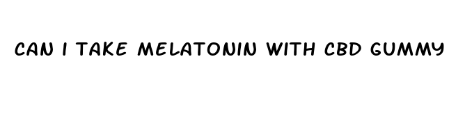 can i take melatonin with cbd gummy