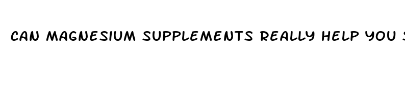 can magnesium supplements really help you sleep