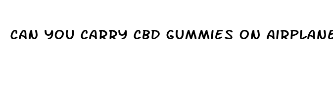 can you carry cbd gummies on airplane