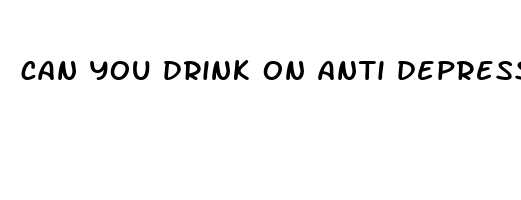 can you drink on anti depressants