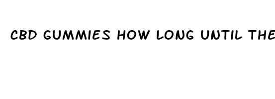 cbd gummies how long until they work