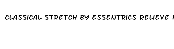 classical stretch by essentrics relieve neck pain