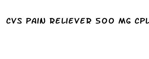 cvs pain reliever 500 mg cplt