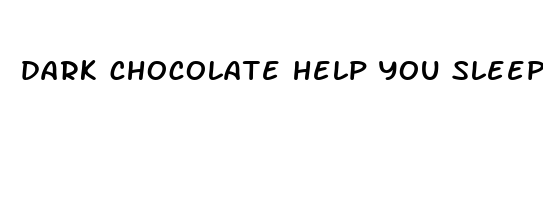 dark chocolate help you sleep