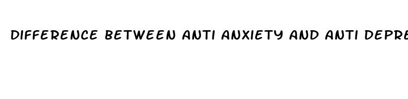 difference between anti anxiety and anti depression