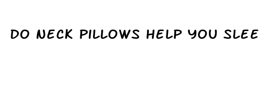do neck pillows help you sleep on a plane