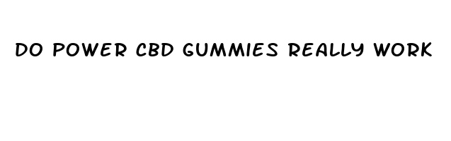 do power cbd gummies really work