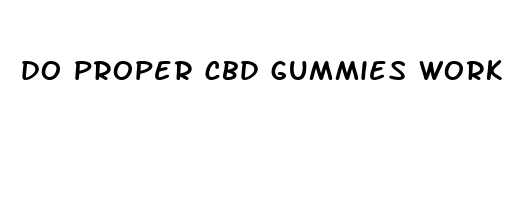 do proper cbd gummies work