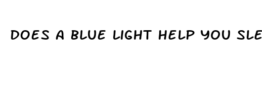 does a blue light help you sleep