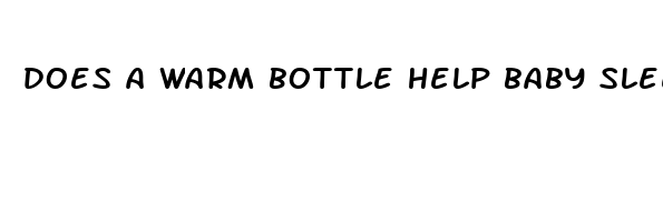 does a warm bottle help baby sleep