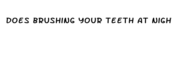 does brushing your teeth at night help you sleep