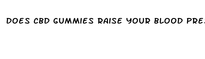 does cbd gummies raise your blood pressure