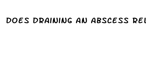 does draining an abscess relieve pain