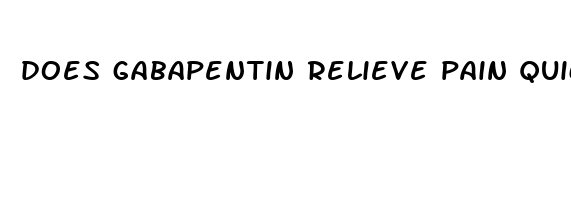 does gabapentin relieve pain quickly