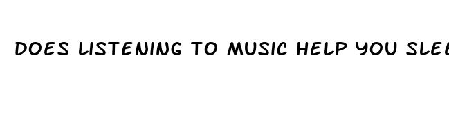 does listening to music help you sleep