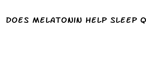 does melatonin help sleep quality