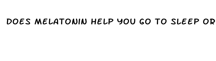 does melatonin help you go to sleep or stay asleep