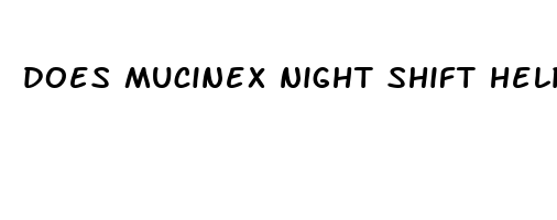 does mucinex night shift help you sleep