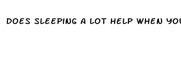 does sleeping a lot help when you re sick