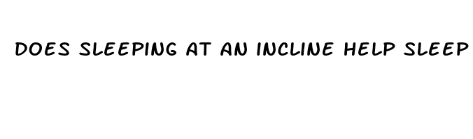 does sleeping at an incline help sleep apnea