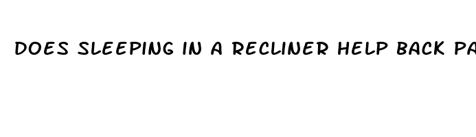 does sleeping in a recliner help back pain