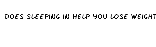 does sleeping in help you lose weight