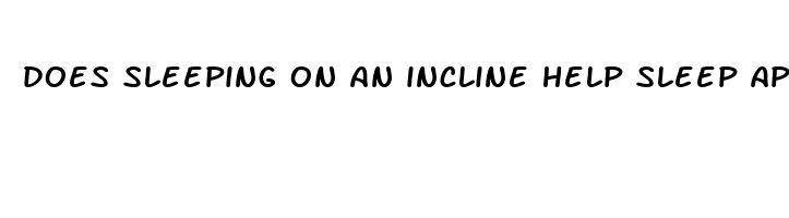 does sleeping on an incline help sleep apnea