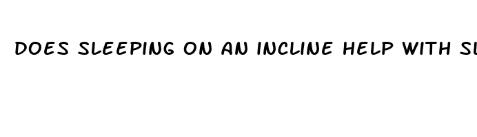 does sleeping on an incline help with sleep apnea