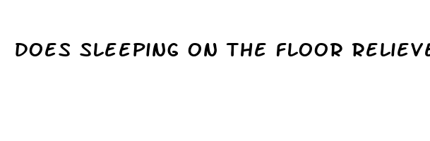 does sleeping on the floor relieve back pain