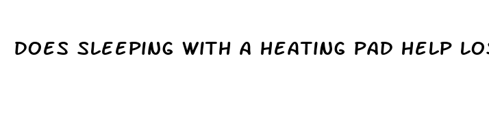 does sleeping with a heating pad help lose weight