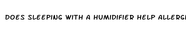 does sleeping with a humidifier help allergies