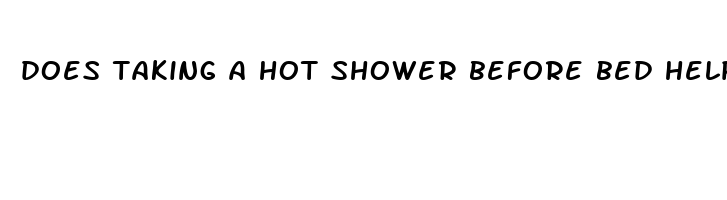 does taking a hot shower before bed help you sleep