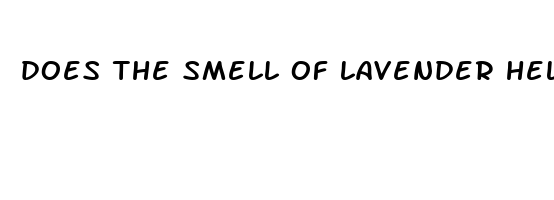 does the smell of lavender help you sleep