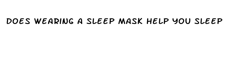 does wearing a sleep mask help you sleep