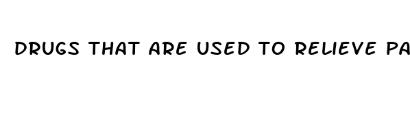 drugs that are used to relieve pain are called