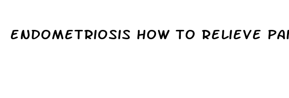 endometriosis how to relieve pain