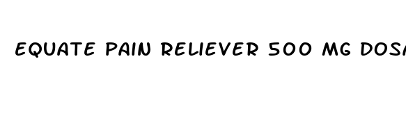 equate pain reliever 500 mg dosage