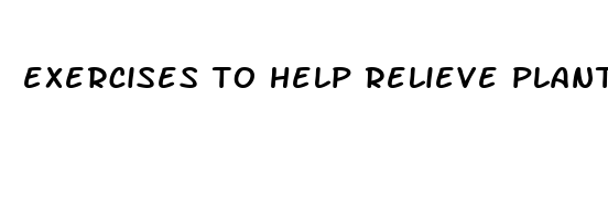 exercises to help relieve plantar fasciitis pain