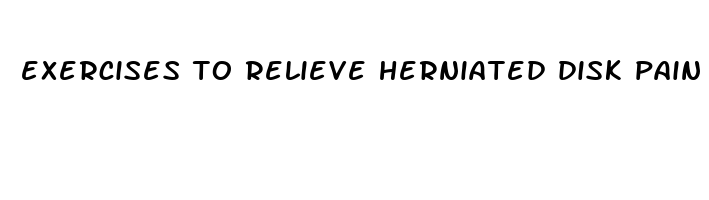 exercises to relieve herniated disk pain