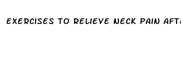 exercises to relieve neck pain after sleeping