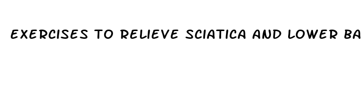 exercises to relieve sciatica and lower back pain