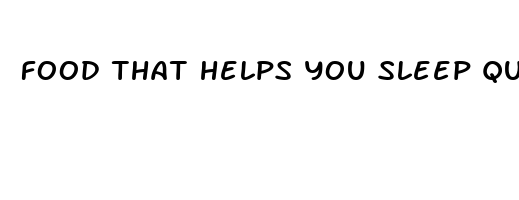 food that helps you sleep quick